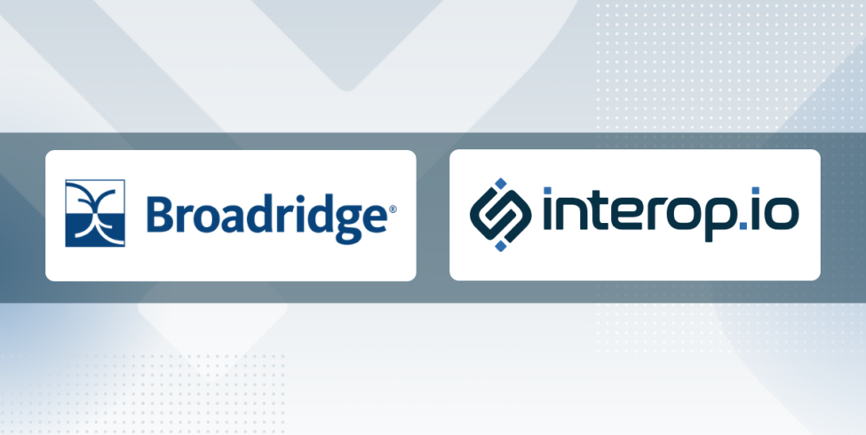 Broadridge and interop.io partnership