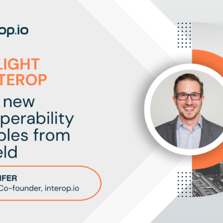 <b> Spotlight on Interop: </b><br>Three interoperability<br> examples from the field